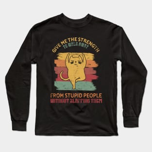 Give me the strength to walk away from stupid people Gift Long Sleeve T-Shirt